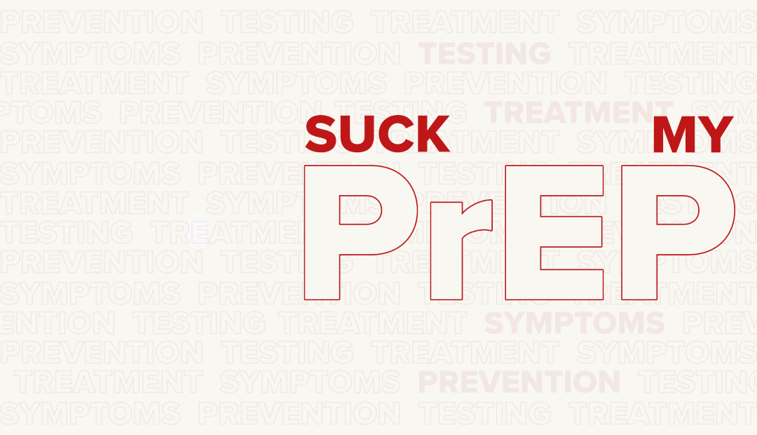 Suck My PrEP: Your Ultimate Guide to HIV Prevention
